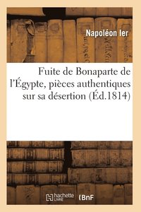 bokomslag Fuite de Bonaparte de l'gypte, Pices Authentiques Sur Sa Dsertion