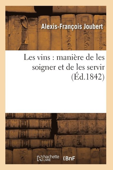 bokomslag Les Vins: Maniere de Les Soigner Et de Les Servir