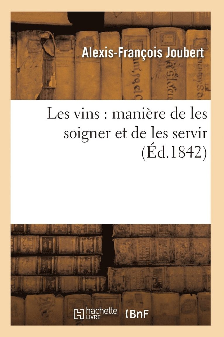 Les Vins: Maniere de Les Soigner Et de Les Servir 1