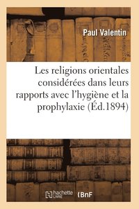 bokomslag Les Religions Orientales Considerees Dans Leurs Rapports Avec l'Hygiene