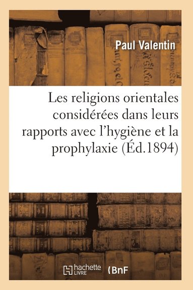 bokomslag Les Religions Orientales Considerees Dans Leurs Rapports Avec l'Hygiene