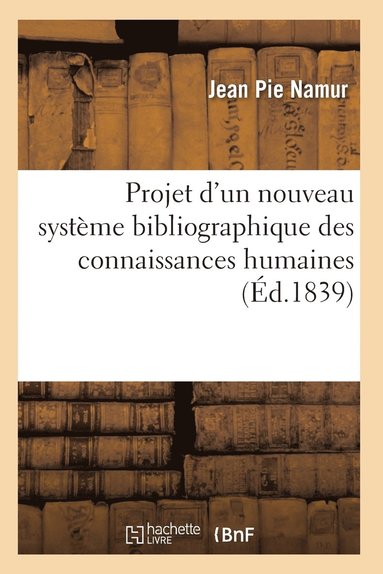 bokomslag Projet d'Un Nouveau Système Bibliographique Des Connaissances Humaines