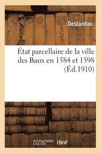bokomslag État Parcellaire de la Ville Des Baux En 1584 Et 1598