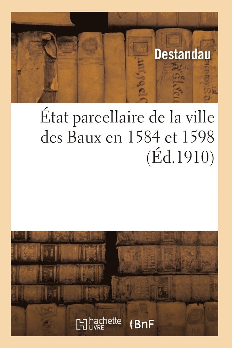 Etat Parcellaire de la Ville Des Baux En 1584 Et 1598 1