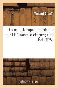 bokomslag Essai Historique Et Critique Sur l'Hemostase Chirurgicale