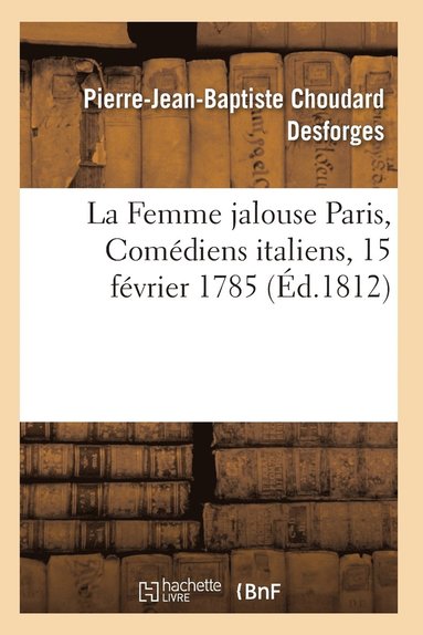 bokomslag La Femme Jalouse Paris, Comédiens Italiens, 15 Février 1785
