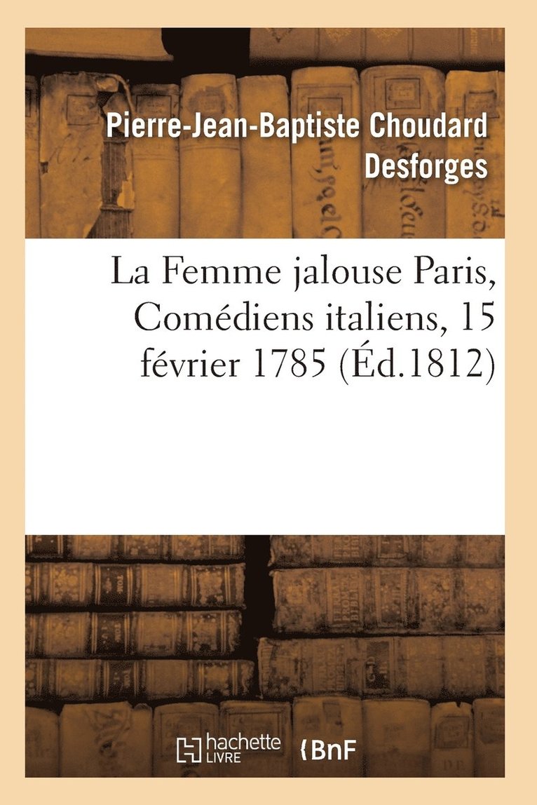 La Femme Jalouse Paris, Comediens Italiens, 15 Fevrier 1785 1