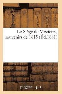 bokomslag Le Siege de Mezieres, Souvenirs de 1815