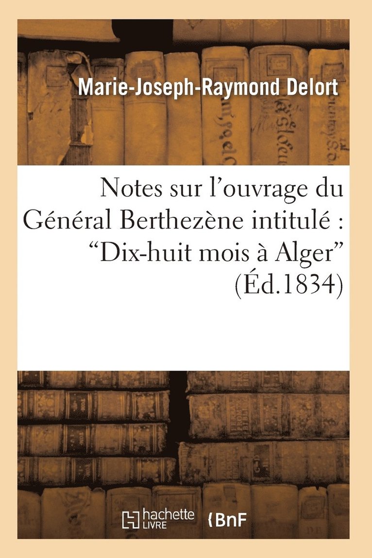 Delort-M-J-R, DELORT-M-J-R - Notes Sur l'Ouvrage Du Général Berthezène Intitulé Dix-Huit Mois À Alger, Häftad