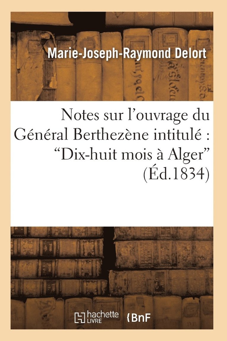 Notes Sur l'Ouvrage Du Gnral Berthezne Intitul Dix-Huit Mois  Alger 1