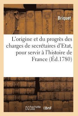 Traite de l'Origine Et Du Progres Des Charges de Secretaires d'Etat 1