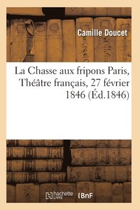 bokomslag Chasse Aux Fripons, Comédie En 3 Actes Et En Vers Paris, Théâtre Français, 27 Février 1846