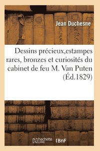 bokomslag Choix de Dessins Precieux, d'Estampes Rares, Bronzes Et Curiosites Du Cabinet de Feu M. Van Puten