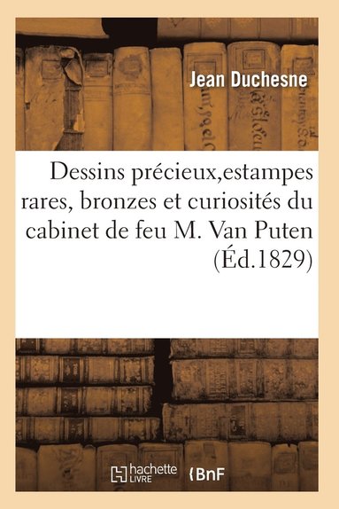bokomslag Choix de Dessins Précieux, d'Estampes Rares, Bronzes Et Curiosités Du Cabinet de Feu M. Van Puten