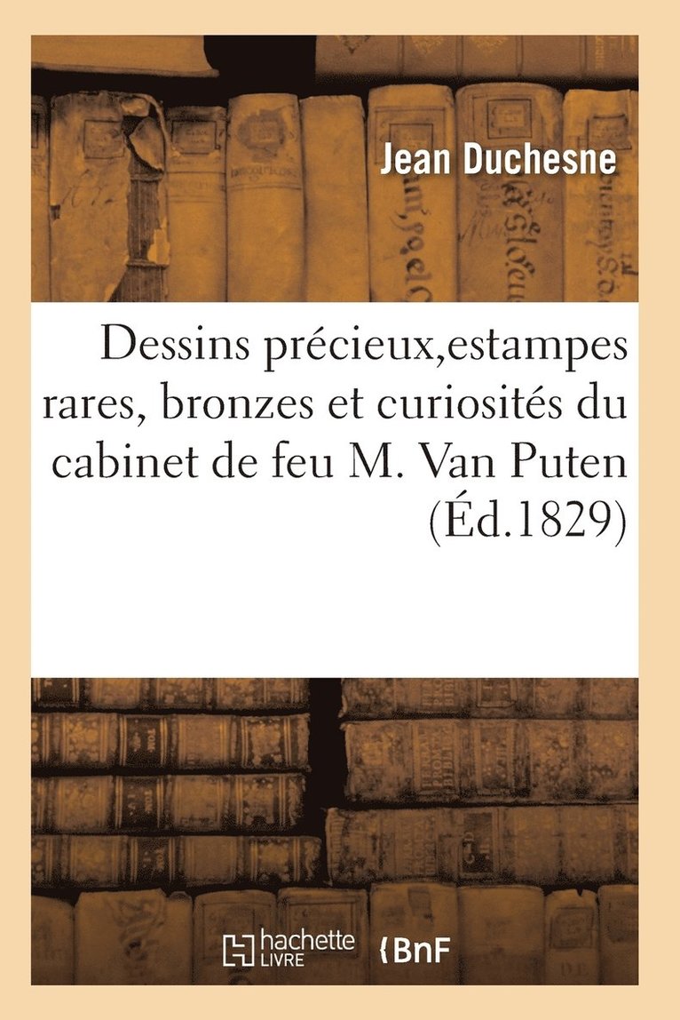 Choix de Dessins Precieux, d'Estampes Rares, Bronzes Et Curiosites Du Cabinet de Feu M. Van Puten 1