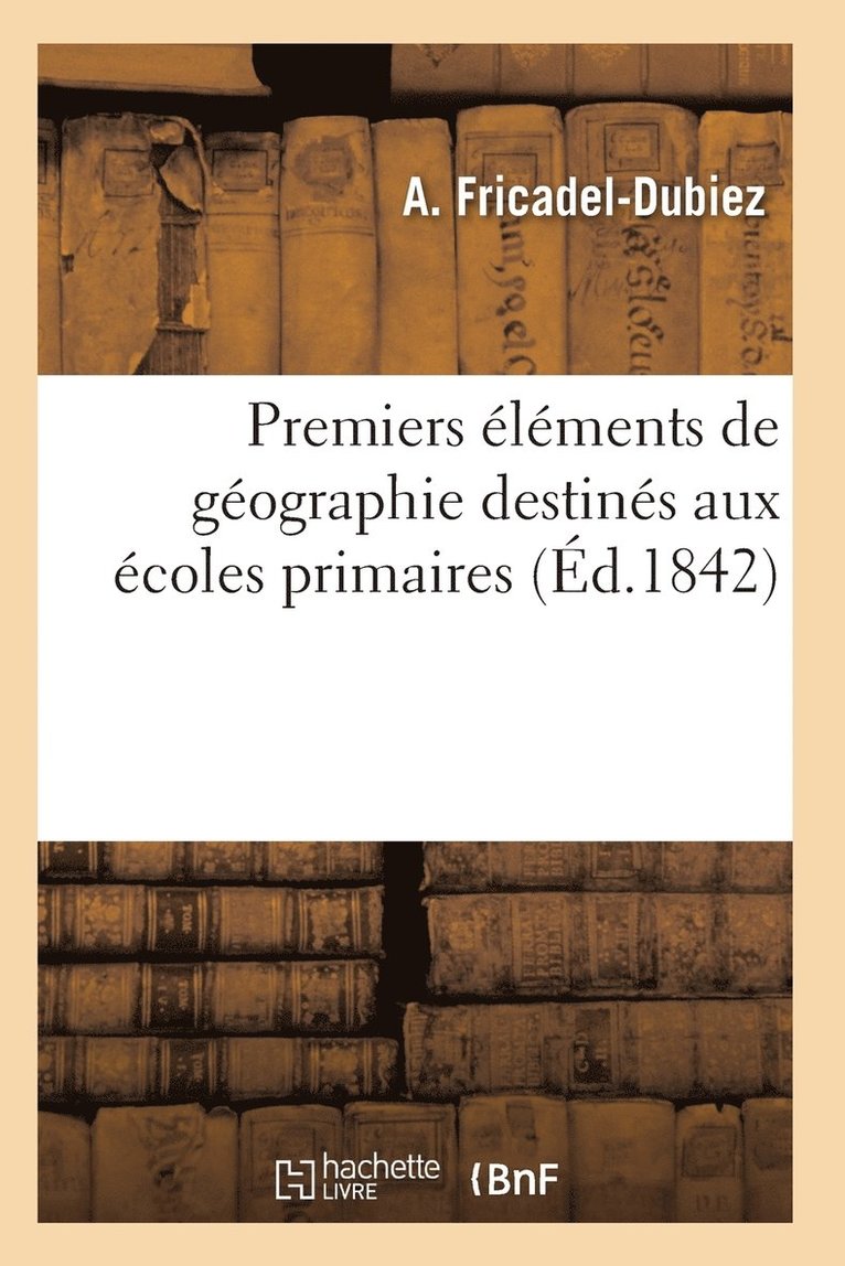 Premiers Éléments de Géographie Destinés Aux Écoles Primaires 6e Éd