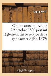 bokomslag Ordonnance Du Roi Portant Rglement Sur Le Service de la Gendarmerie, Du 29 Octobre 1820