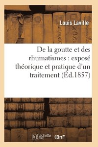 bokomslag de la Goutte Et Des Rhumatismes: Expos Thorique Et Pratique 7e d