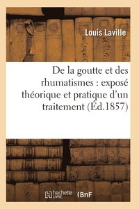 bokomslag de la Goutte Et Des Rhumatismes: Expose Theorique Et Pratique 7e Ed