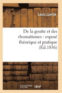 bokomslag de la Goutte Et Des Rhumatismes: Expose Theorique Et Pratique 5e Ed