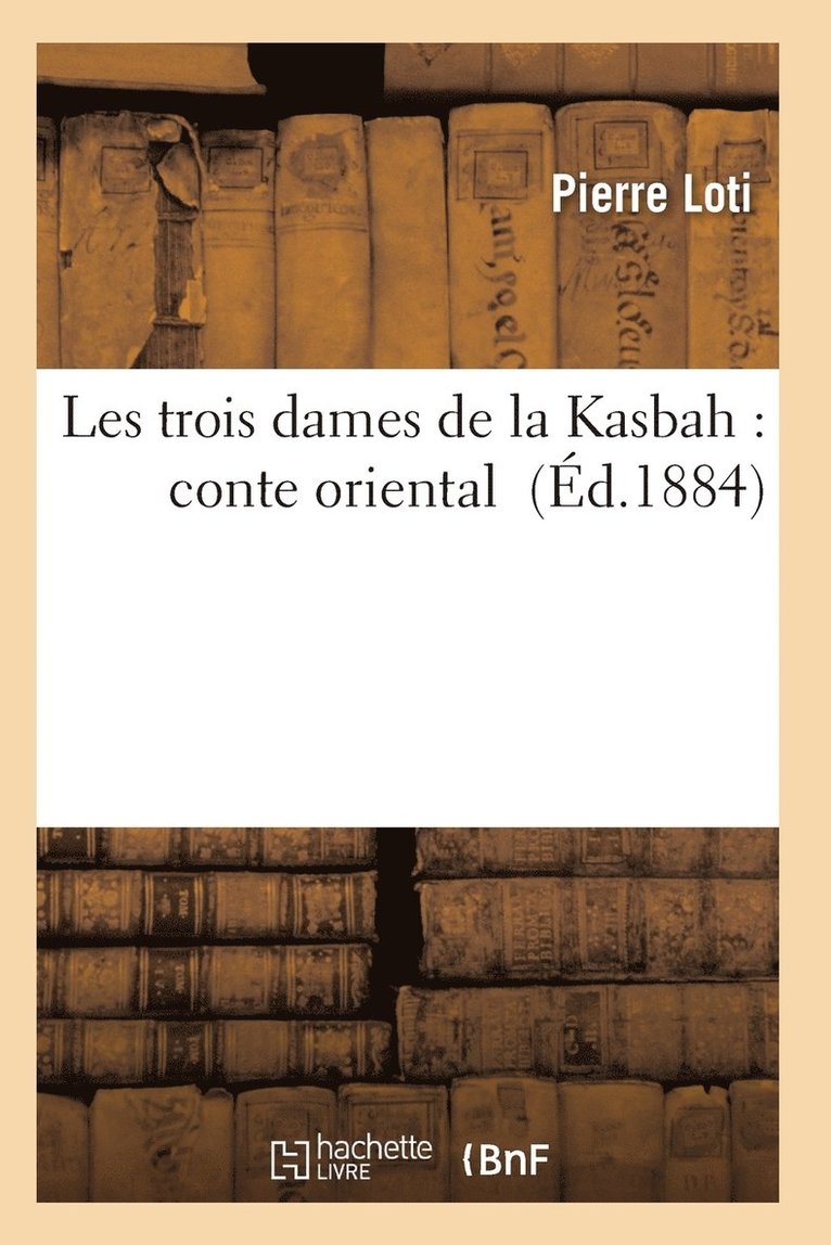 Loti-P, LOTI-P - Les Trois Dames de la Kasbah: Conte Oriental, Häftad