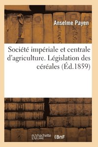 bokomslag Societe Imperiale Et Centrale d'Agriculture. Legislation Des Cereales