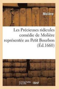bokomslag Les Precieuses Ridicules, Comedie de Moliere Representee Au Petit Bourbon