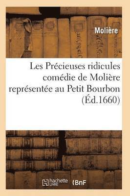 Les Precieuses Ridicules, Comedie de Moliere Representee Au Petit Bourbon 1