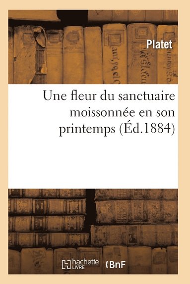 bokomslag Une Fleur Du Sanctuaire Moissonnee En Son Printemps, Ou La Vie Et La Mort d'Ulysse Rouby