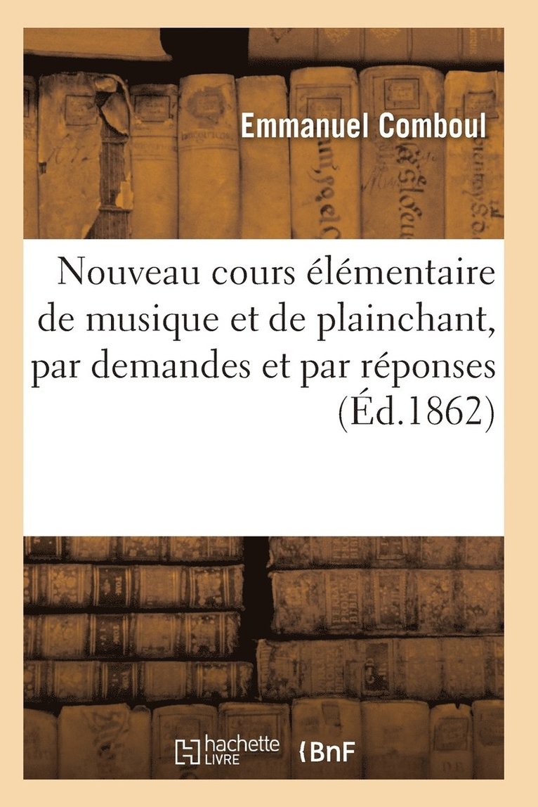 Nouveau Cours Elementaire de Musique Et de Plainchant, Par Demandes Et Par Reponses 1