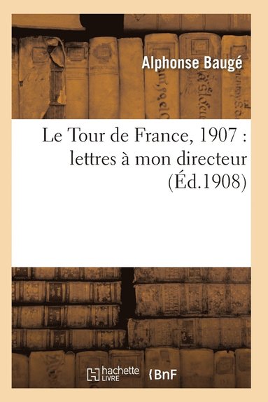 bokomslag Le Tour de France, 1907: Lettres À Mon Directeur