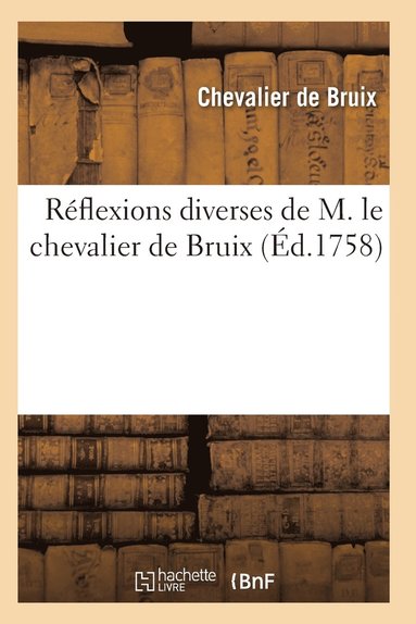 bokomslag Reflexions Diverses de M. Le Chevalier de Bruix