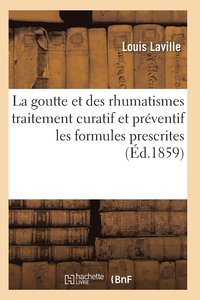 bokomslag La Goutte Et Des Rhumatismes Expos Thorique Et Pratique Avec Les Formules Prescrites 9e d