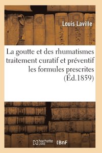 bokomslag La Goutte Et Des Rhumatismes Expose Theorique Et Pratique Avec Les Formules Prescrites 9e Ed