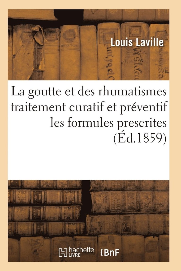 La Goutte Et Des Rhumatismes Exposé Théorique Et Pratique Avec Les Formules Prescrites 9e Éd
