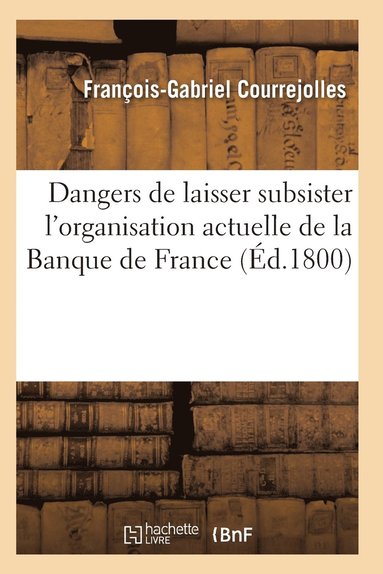 bokomslag Dangers de Laisser Subsister l'Organisation Actuelle de la Banque de France