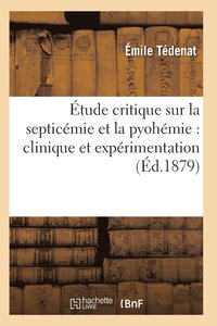 bokomslag Etude Critique Sur La Septicemie Et La Pyohemie: Clinique Et Experimentation