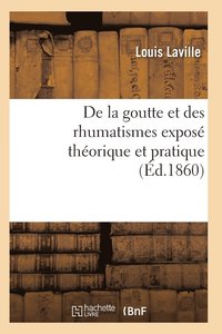 bokomslag de la Goutte Et Des Rhumatismes: Expos Thorique Et Pratique 10e d