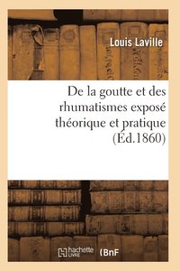 bokomslag de la Goutte Et Des Rhumatismes: Exposé Théorique Et Pratique 10e Éd