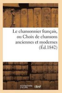 bokomslag Le Chansonnier Francais, Ou Choix de Chansons Anciennes Et Modernes