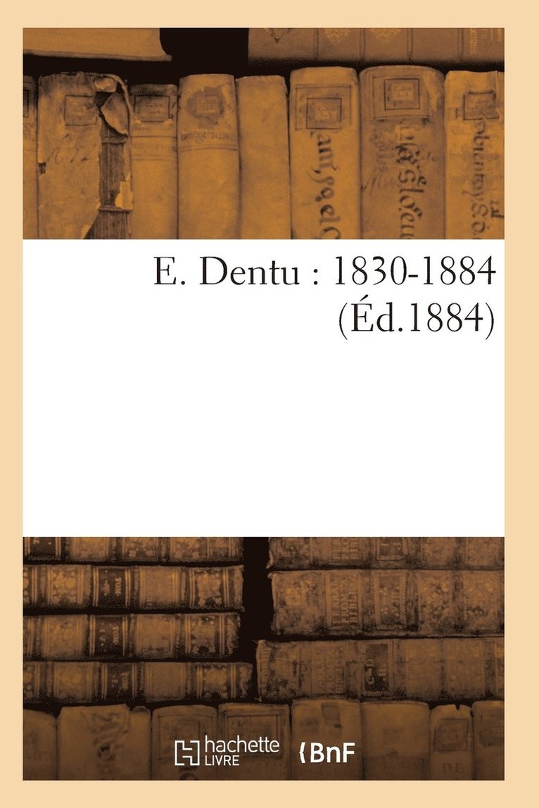 E. Dentu: 1830-1884 1