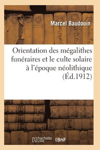 bokomslag Orientation Des Megalithes Funeraires Et Le Culte Solaire A l'Epoque Neolithique