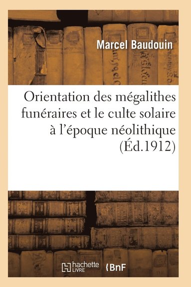 bokomslag Orientation Des Megalithes Funeraires Et Le Culte Solaire A l'Epoque Neolithique