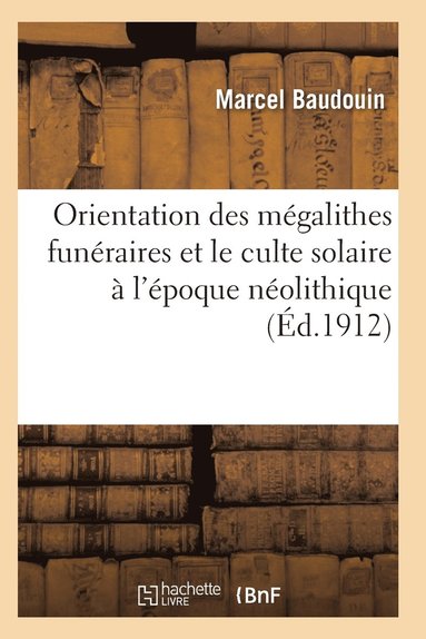 bokomslag Orientation Des Mégalithes Funéraires Et Le Culte Solaire À l'Époque Néolithique