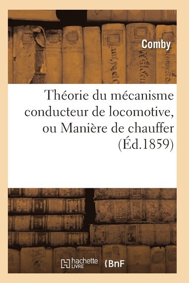 bokomslag Theorie Du Mecanisme Conducteur de Locomotive, Ou Maniere de Chauffer