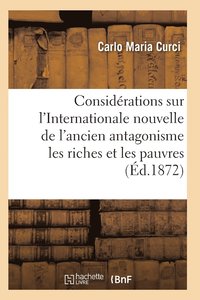 bokomslag Considérations Sur l'Internationale l'Ancien Antagonisme Entre Les Riches Et Les Pauvres