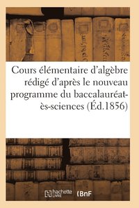 bokomslag Cours Élémentaire d'Algèbre Rédigé d'Après Le Nouveau Programme Du Baccalauréat-Ès-Sciences