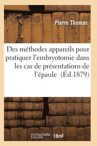 bokomslag Appareils Et Des Instruments Employes Pratiquer l'Embryotomie Cas de Presentations de l'Epaule