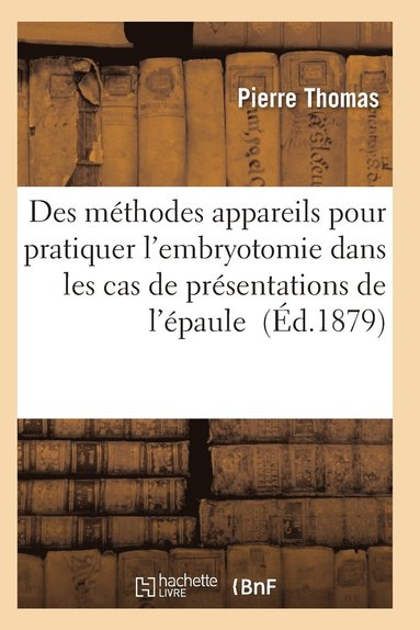 bokomslag Appareils Et Des Instruments Employés Pratiquer l'Embryotomie Cas de Présentations de l'Épaule