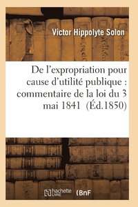 bokomslag de l'Expropriation Pour Cause d'Utilite Publique: Commentaire de la Loi Du 3 Mai 1841
